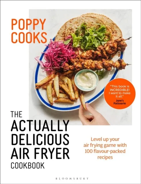 Poppy Cooks: The Actually Delicious Air Fryer Cookbook: THE SUNDAY TIMES BESTSELLER by Poppy O'Toole